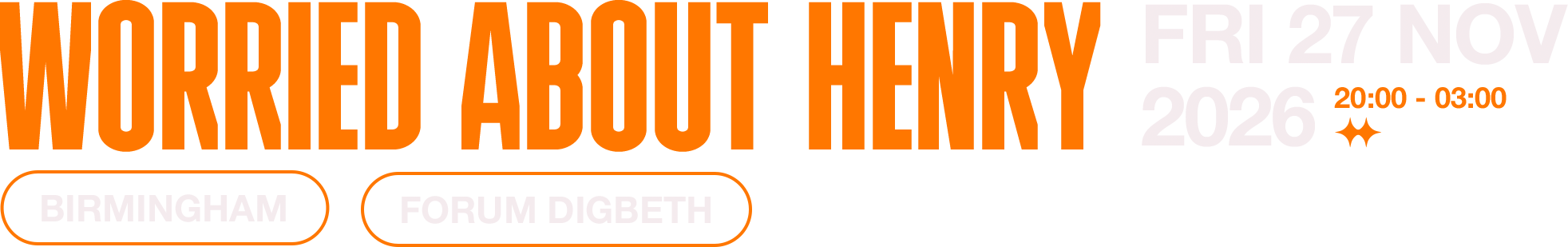 Worried About Henry. Birmingham, Forum Digbeth. Friday 27 November 2026, 20:00 to 03:00.