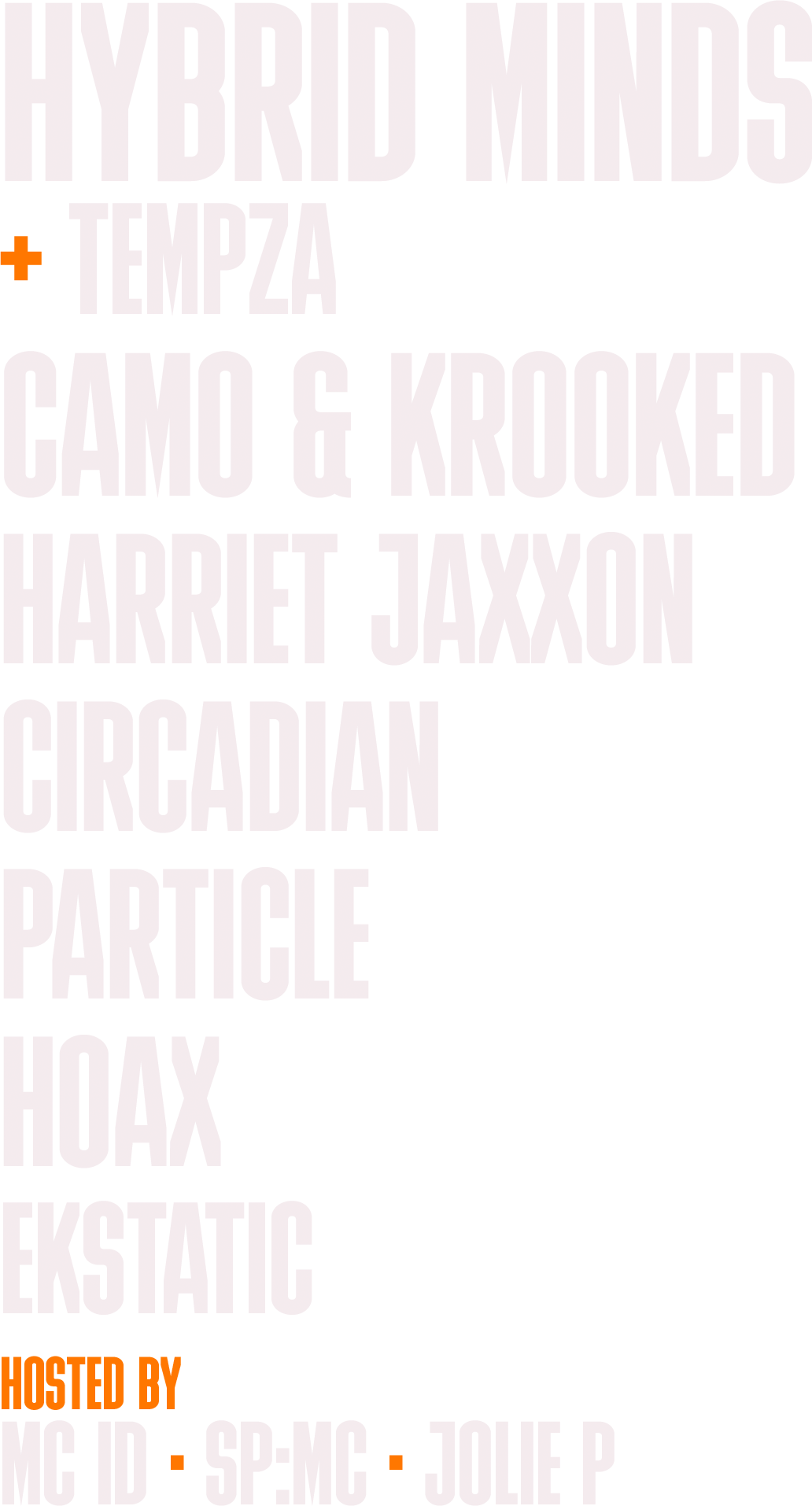 Hybrid Minds plus Tempza, Camo & Krooked, Harriet Jaxxon, Circadian, Particle, Hoax, Ekstatic. Hosted by MC ID, SP:MC, Jolie P.